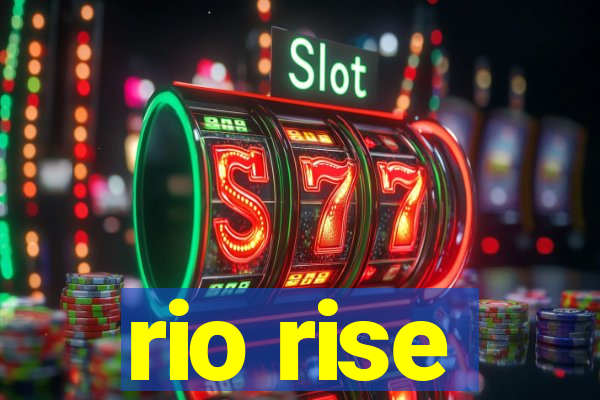 rio rise